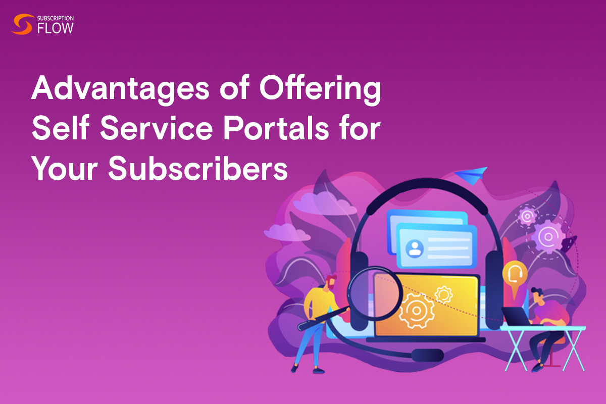 advantages-of-offering-self-service-portals-for-your-subscribers