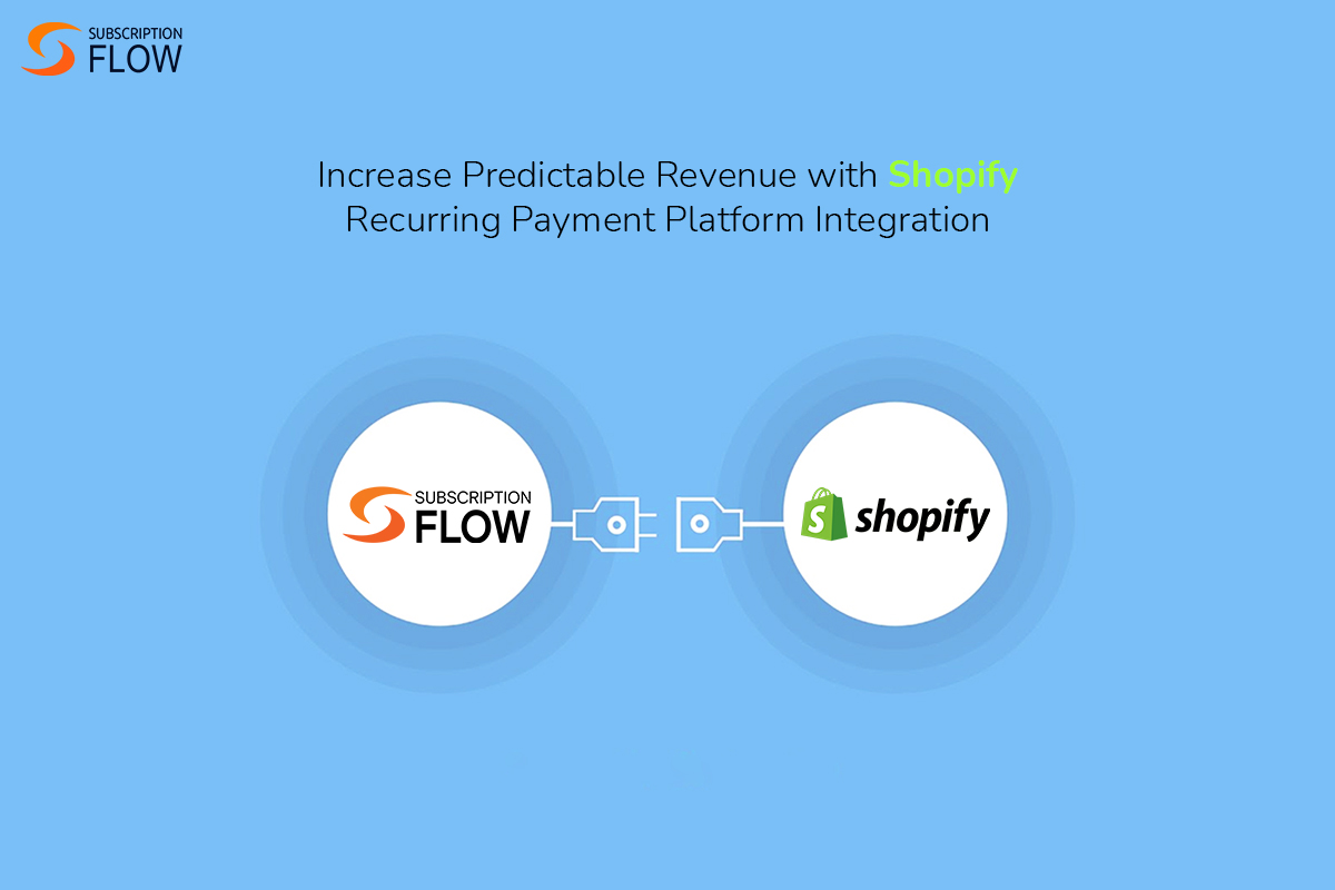 Increase Predictable Revenue with Shopify Recurring Payment Platform Integration