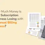 How Much Money Is Your Subscription Business Losing with a Manual Billing Process