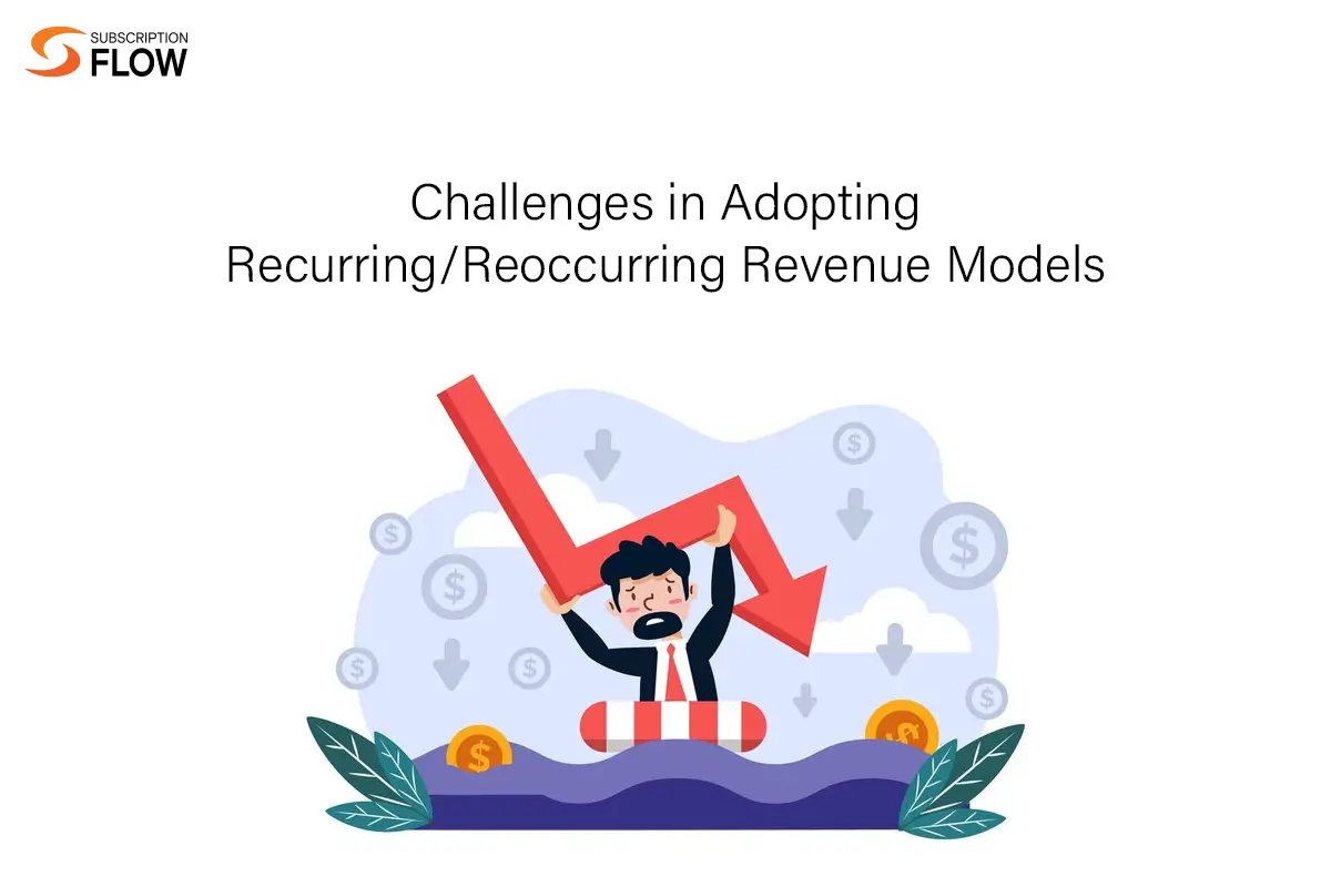 Challenges in Adopting Recurring Reoccurring Revenue Models