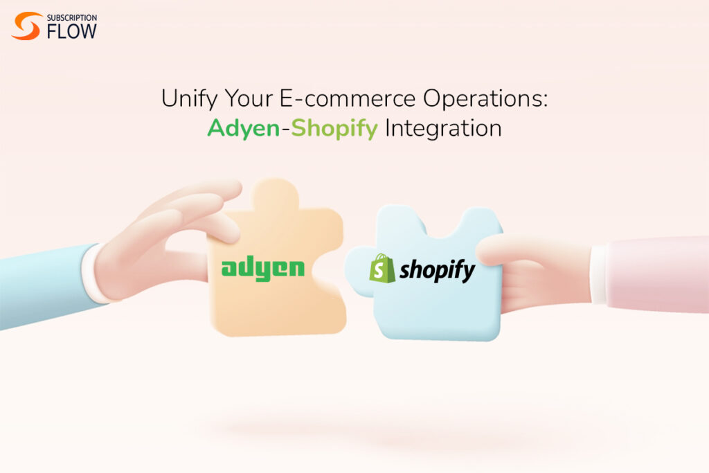 Unify Your eCommerce Operations: Adyen-Shopify Integration