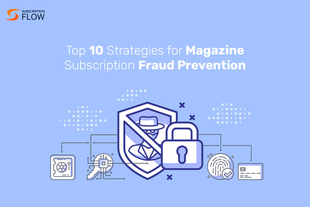 Top 10 Strategies for Magazine Subscription Fraud Prevention