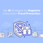 Top 10 Strategies for Magazine Subscription Fraud Prevention