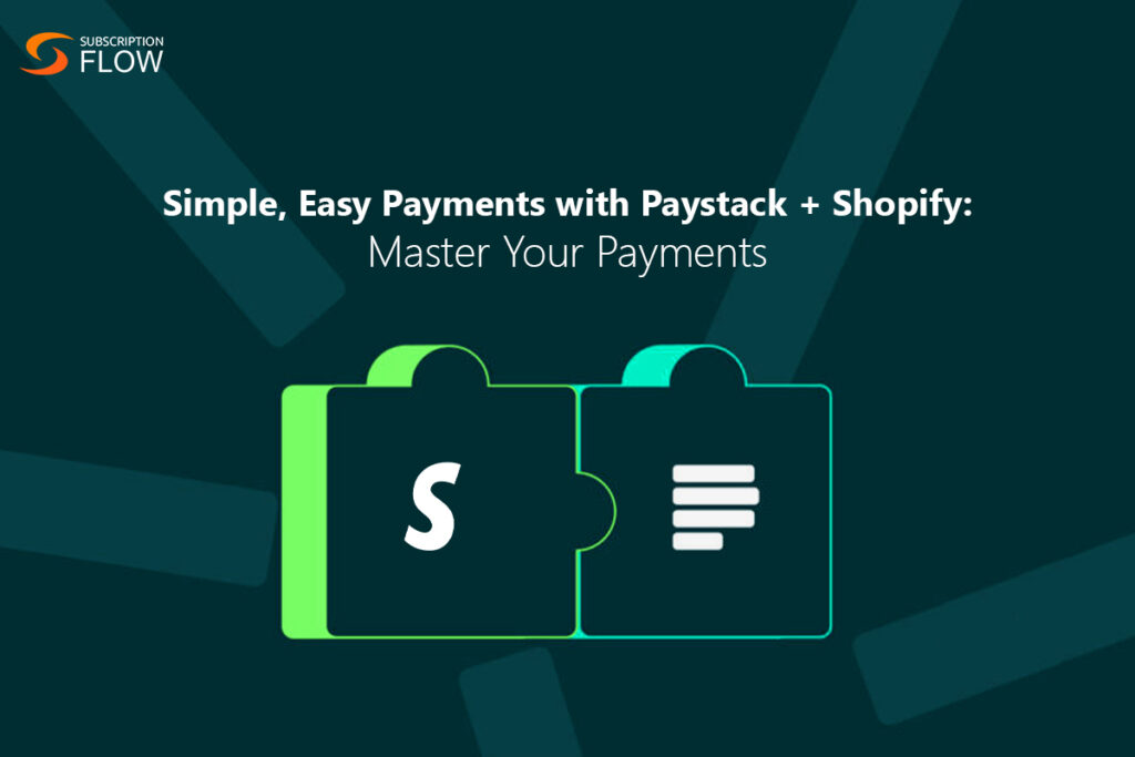 Simple, Easy Payments with Paystack + Shopify: Master Your Payments