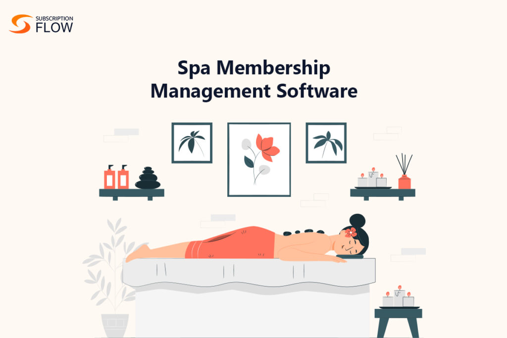 Why Having the Right Spa Membership Management Software Matters