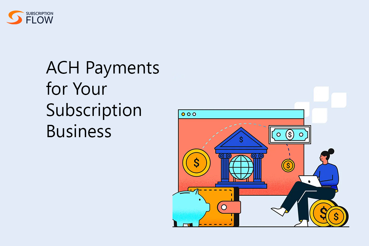 Opt-for-ACH-Payments-for-Your-Subscription-Business