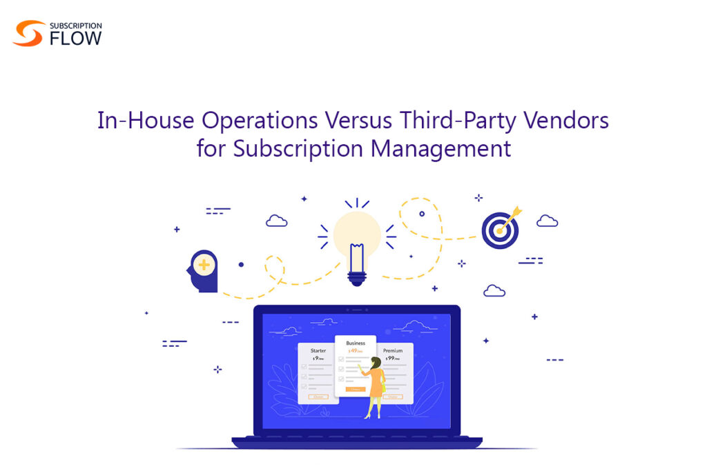 Strategies for Effective Subscription Management: In-House Operations Versus Third-Party Vendors