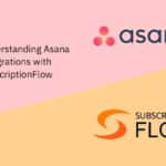 Understanding Asana Integrations with SubscriptionFlow