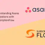 Understanding Asana Integrations with SubscriptionFlow