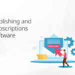 6 Benefits of Publishing and Subscriptions Software