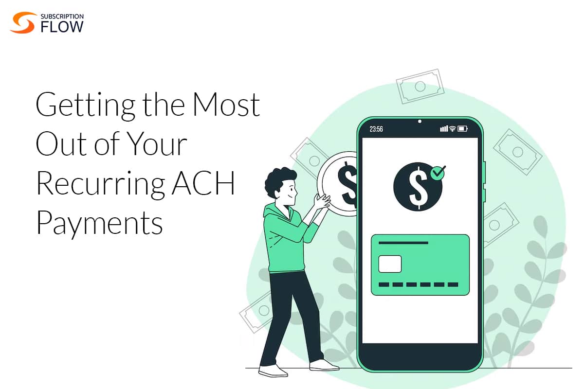 Getting the Most Out of Your Recurring ACH Payments