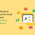 Best Payment Options for Small SaaS and eCommerce Businesses