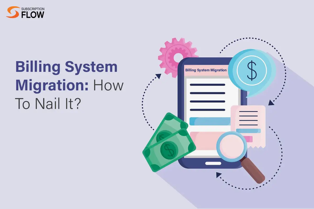 Billing System Migration: How To Nail It?