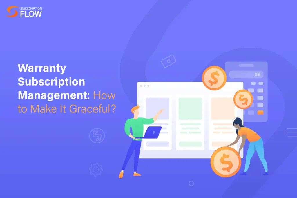 Warranty Subscription Management How to Make It Graceful