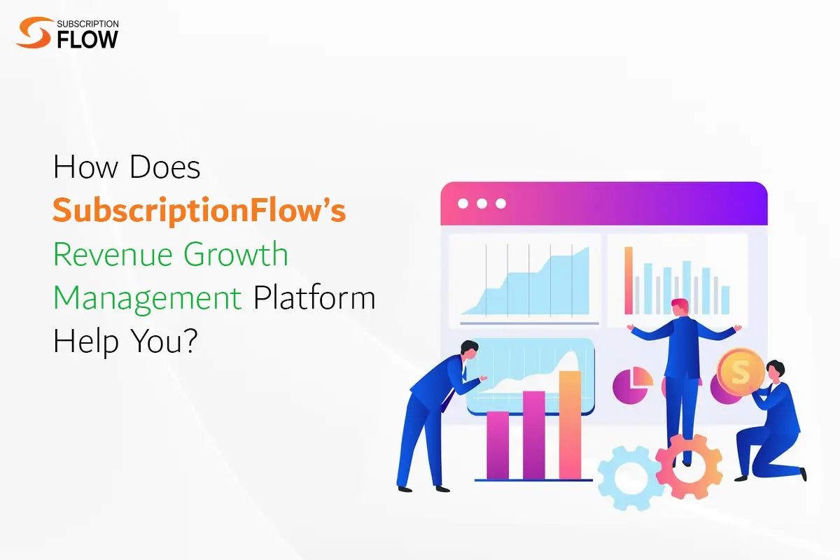 How Does SubscriptionFlow’s Revenue Growth Management Platform Help You