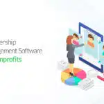 Membership Management Software for Nonprofits: Why Is It a Necessity?