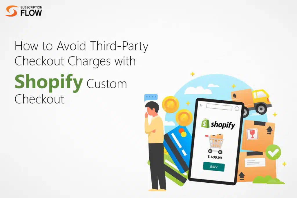 Avoid Third-Party Checkout Charges with Shopify Custom Checkout